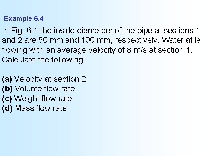 Example 6. 4 In Fig. 6. 1 the inside diameters of the pipe at