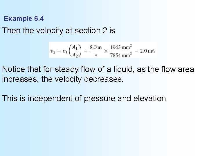 Example 6. 4 Then the velocity at section 2 is Notice that for steady