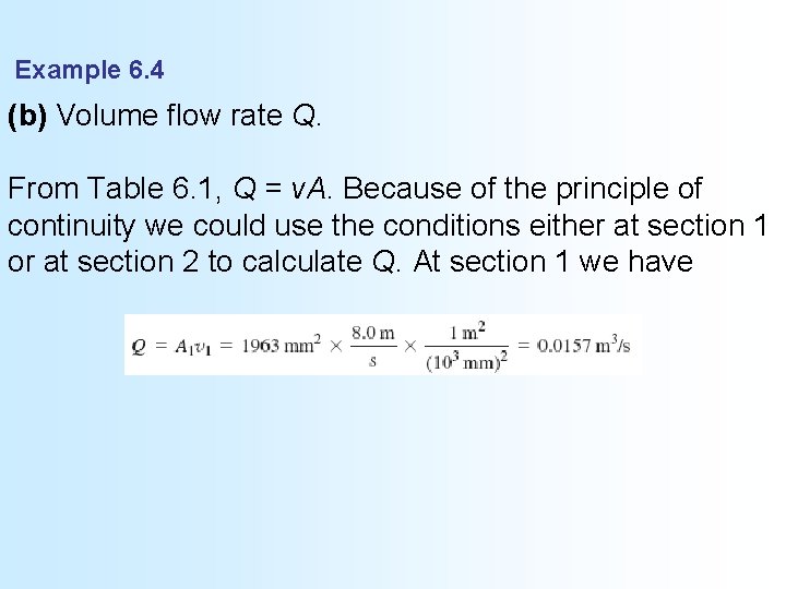 Example 6. 4 (b) Volume flow rate Q. From Table 6. 1, Q =