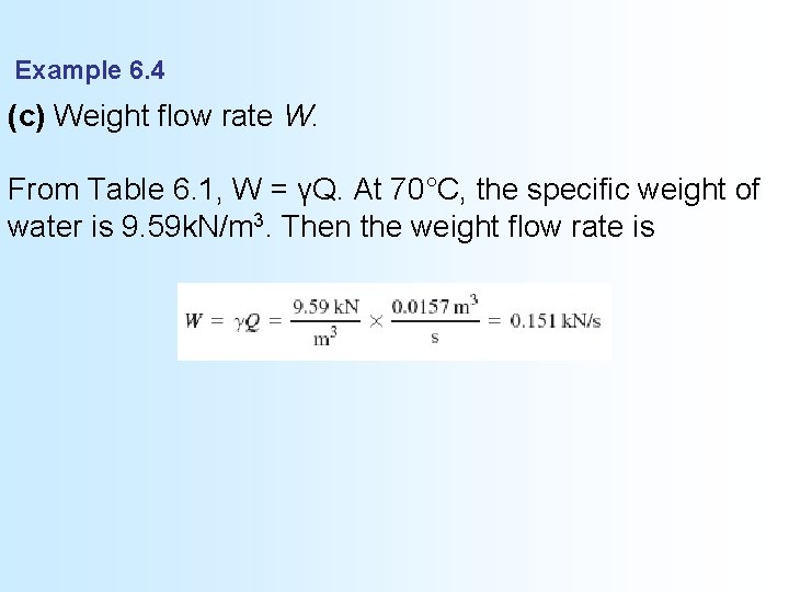 Example 6. 4 (c) Weight flow rate W. From Table 6. 1, W =