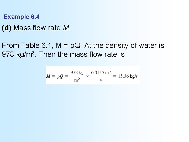 Example 6. 4 (d) Mass flow rate M. From Table 6. 1, M =