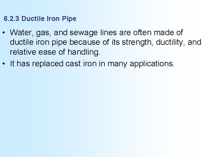 6. 2. 3 Ductile Iron Pipe • Water, gas, and sewage lines are often