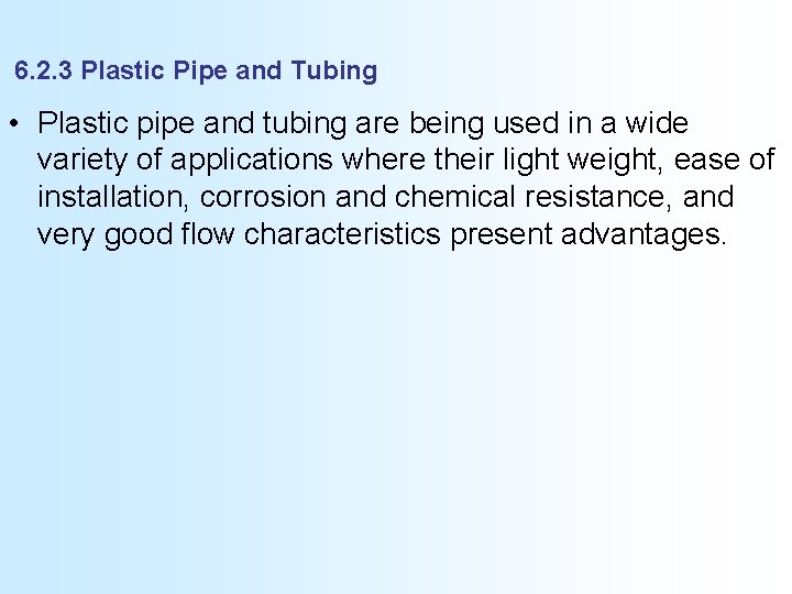 6. 2. 3 Plastic Pipe and Tubing • Plastic pipe and tubing are being