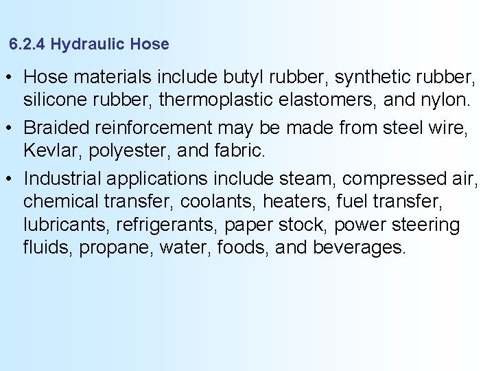6. 2. 4 Hydraulic Hose • Hose materials include butyl rubber, synthetic rubber, silicone
