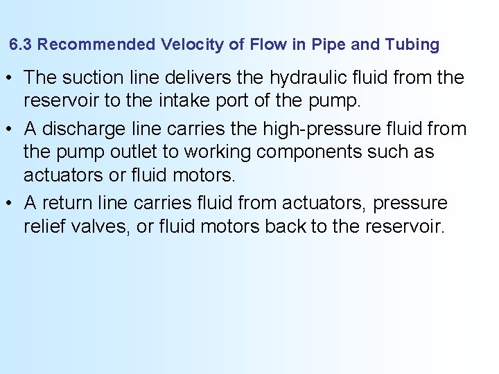 6. 3 Recommended Velocity of Flow in Pipe and Tubing • The suction line