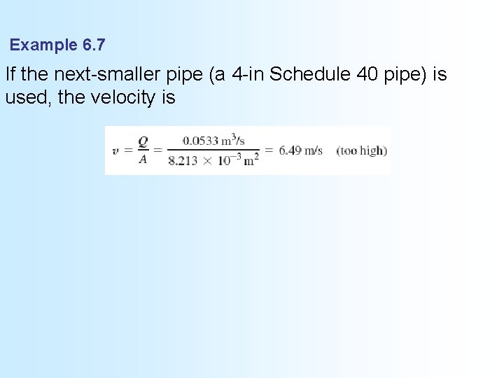 Example 6. 7 If the next-smaller pipe (a 4 -in Schedule 40 pipe) is