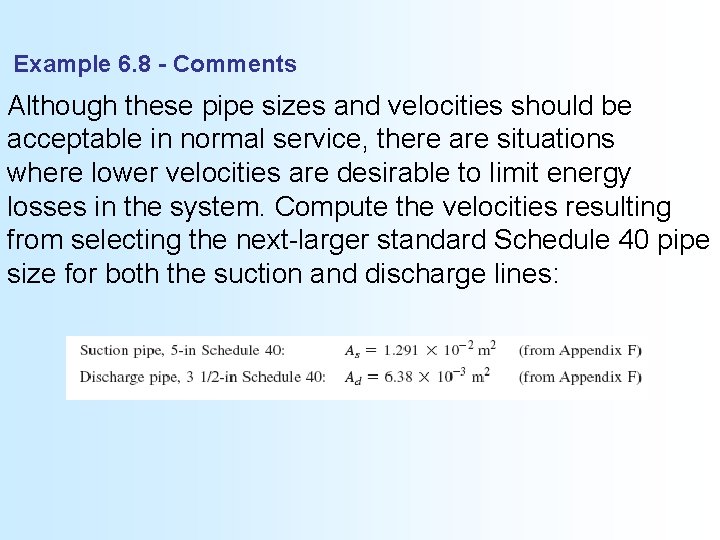 Example 6. 8 - Comments Although these pipe sizes and velocities should be acceptable