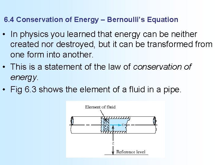 6. 4 Conservation of Energy – Bernoulli’s Equation • In physics you learned that