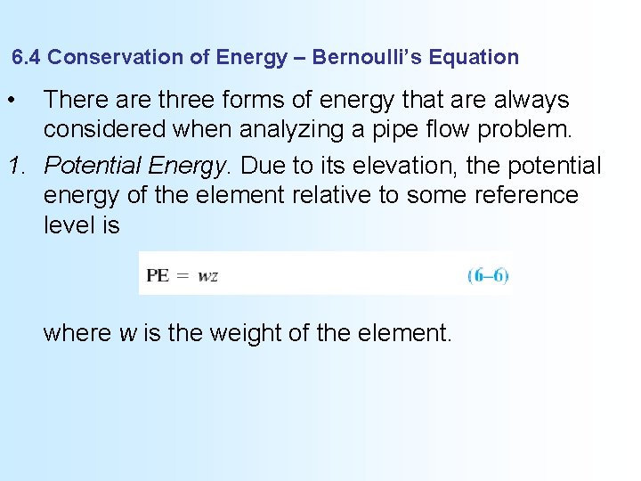 6. 4 Conservation of Energy – Bernoulli’s Equation • There are three forms of