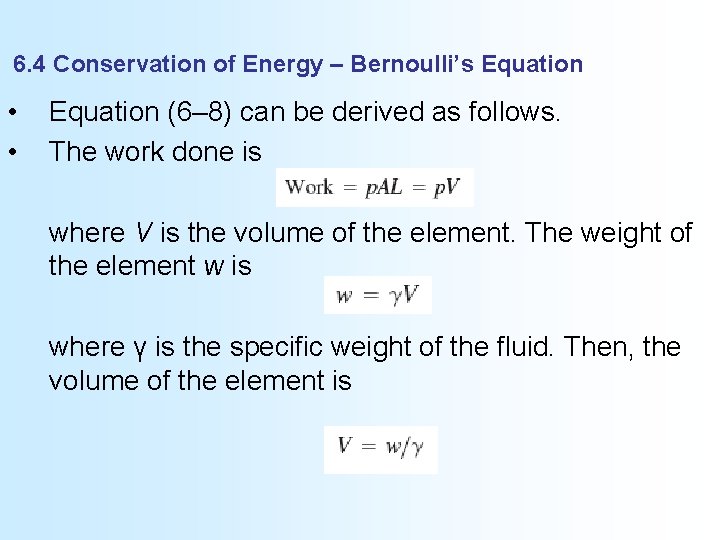 6. 4 Conservation of Energy – Bernoulli’s Equation • • Equation (6– 8) can