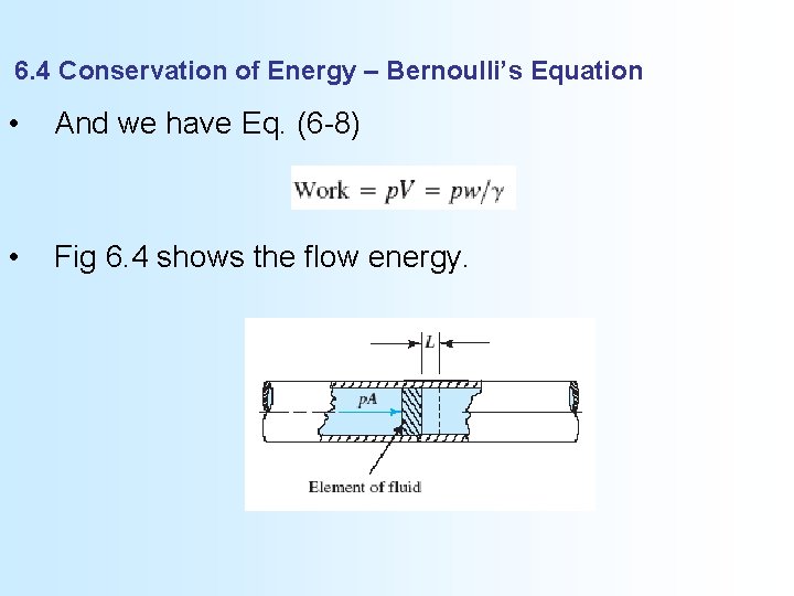 6. 4 Conservation of Energy – Bernoulli’s Equation • And we have Eq. (6