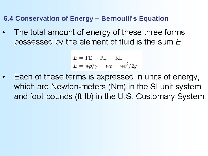 6. 4 Conservation of Energy – Bernoulli’s Equation • The total amount of energy