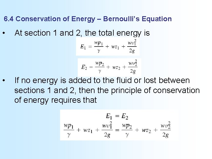 6. 4 Conservation of Energy – Bernoulli’s Equation • At section 1 and 2,