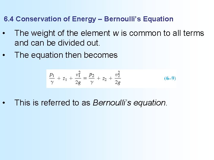 6. 4 Conservation of Energy – Bernoulli’s Equation • • The weight of the