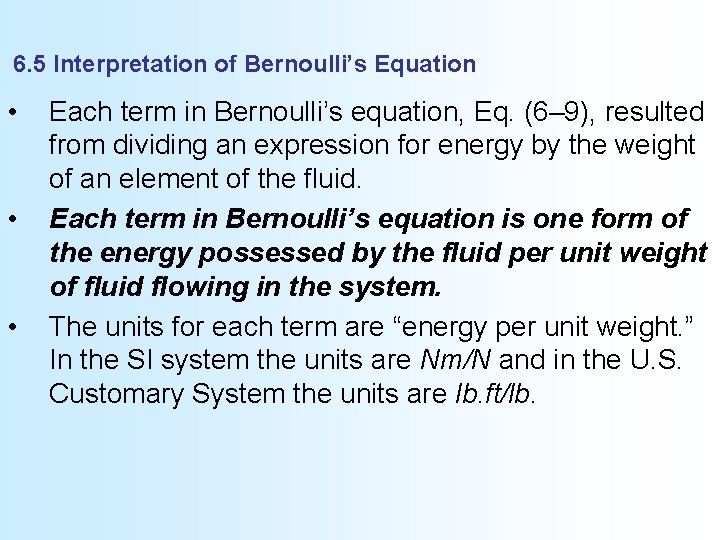 6. 5 Interpretation of Bernoulli’s Equation • • • Each term in Bernoulli’s equation,