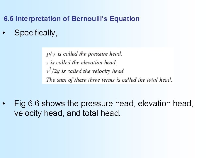 6. 5 Interpretation of Bernoulli’s Equation • Specifically, • Fig 6. 6 shows the