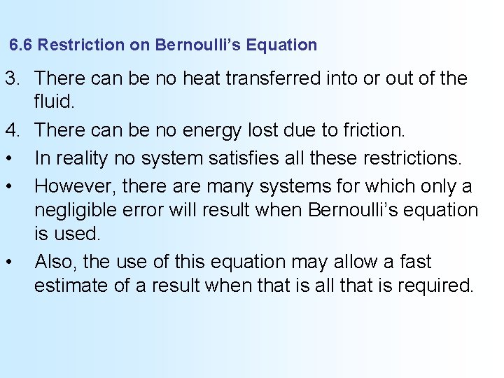 6. 6 Restriction on Bernoulli’s Equation 3. There can be no heat transferred into