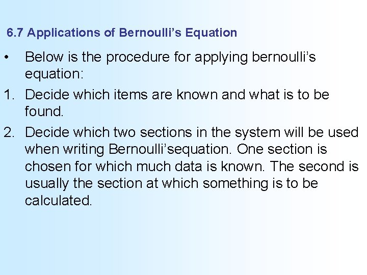 6. 7 Applications of Bernoulli’s Equation • Below is the procedure for applying bernoulli’s