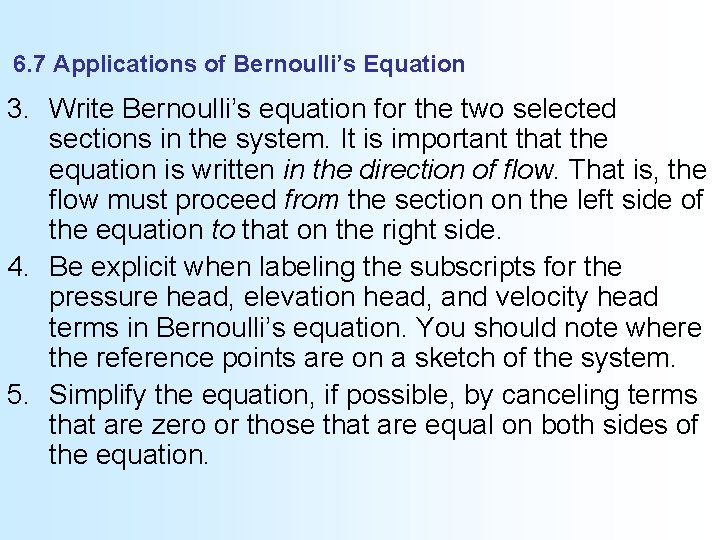 6. 7 Applications of Bernoulli’s Equation 3. Write Bernoulli’s equation for the two selected