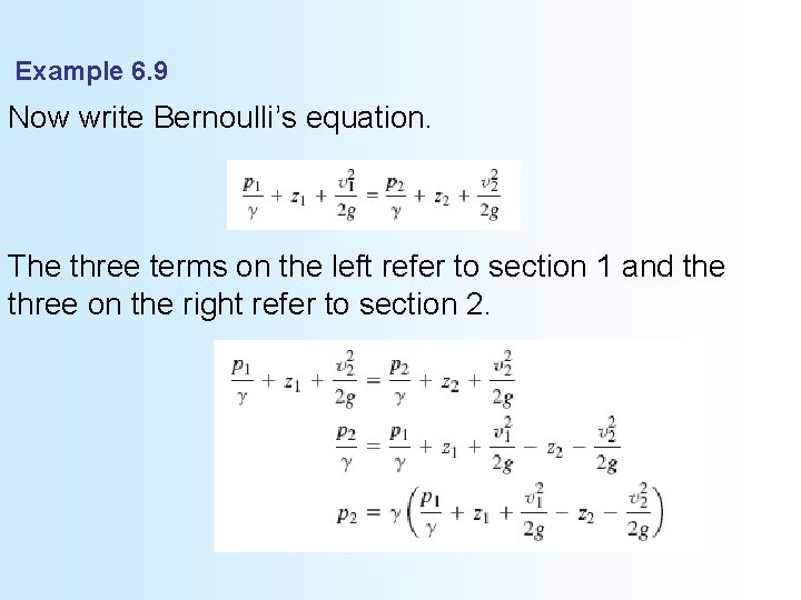 Example 6. 9 Now write Bernoulli’s equation. The three terms on the left refer
