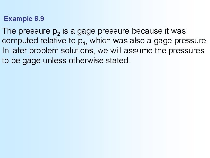 Example 6. 9 The pressure p 2 is a gage pressure because it was