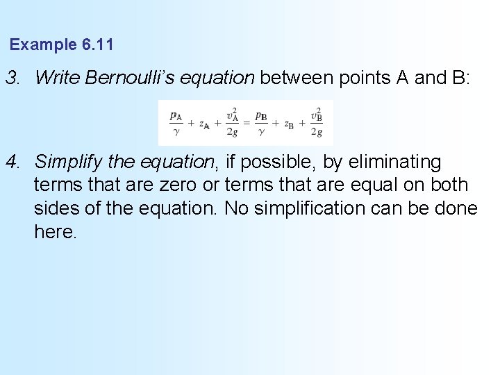 Example 6. 11 3. Write Bernoulli’s equation between points A and B: 4. Simplify