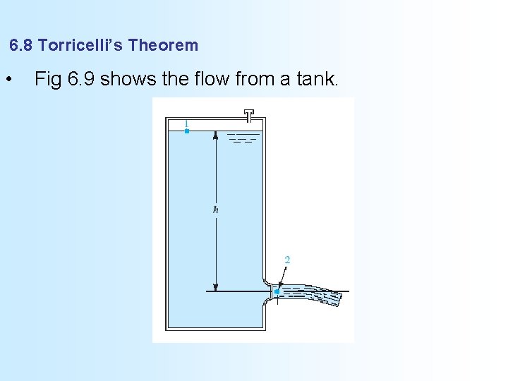 6. 8 Torricelli’s Theorem • Fig 6. 9 shows the flow from a tank.
