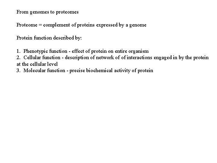 From genomes to proteomes Proteome = complement of proteins expressed by a genome Protein