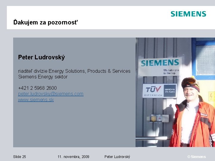 Ďakujem za pozornosť Peter Ludrovský riaditeľ divízie Energy Solutions, Products & Services Siemens Energy