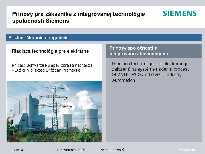 Prínosy pre zákazníka z integrovanej technológie spoločnosti Siemens Príklad: Meranie a regulácia Riadiaca technológia