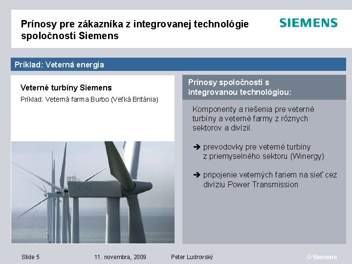 Prínosy pre zákazníka z integrovanej technológie spoločnosti Siemens Príklad: Veterná energia Veterné turbíny Siemens