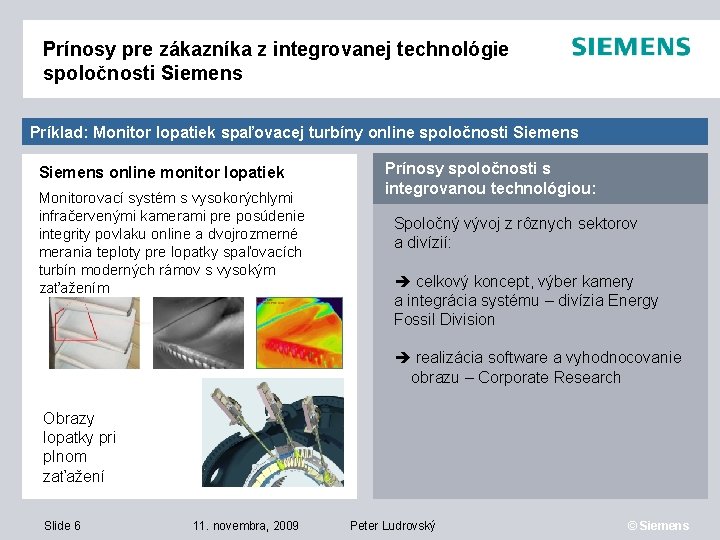 Prínosy pre zákazníka z integrovanej technológie spoločnosti Siemens Príklad: Monitor lopatiek spaľovacej turbíny online