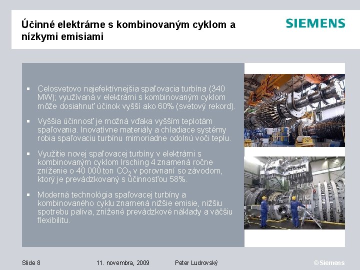 Účinné elektrárne s kombinovaným cyklom a nízkymi emisiami Celosvetovo najefektívnejšia spaľovacia turbína (340 MW);