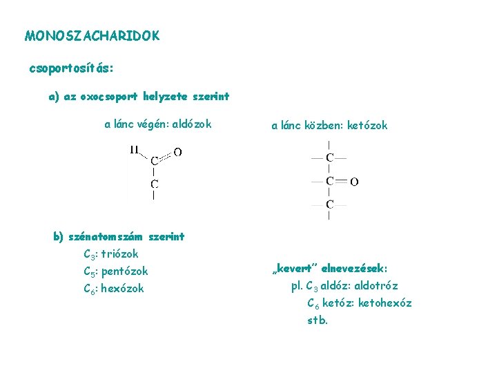 MONOSZACHARIDOK csoportosítás: a) az oxocsoport helyzete szerint a lánc végén: aldózok a lánc közben: