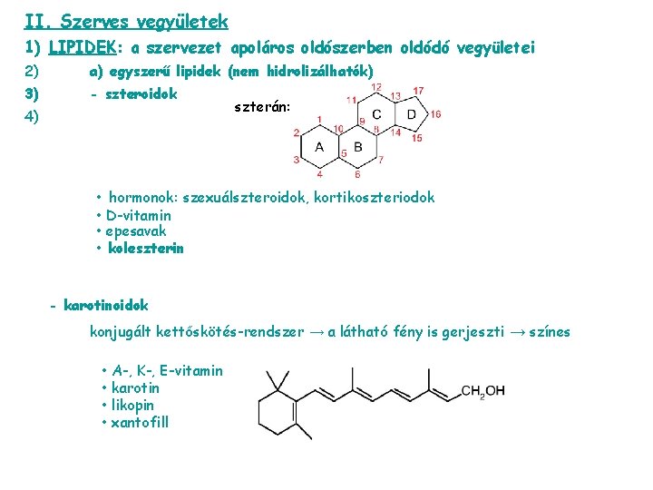 II. Szerves vegyületek 1) LIPIDEK: a szervezet apoláros oldószerben oldódó vegyületei 2) a) egyszerű