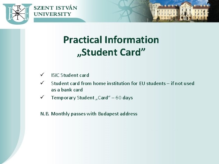 Practical Information „Student Card” ü ü ü ISIC Student card from home institution for