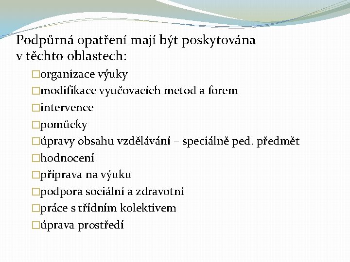 Podpůrná opatření mají být poskytována v těchto oblastech: �organizace výuky �modifikace vyučovacích metod a