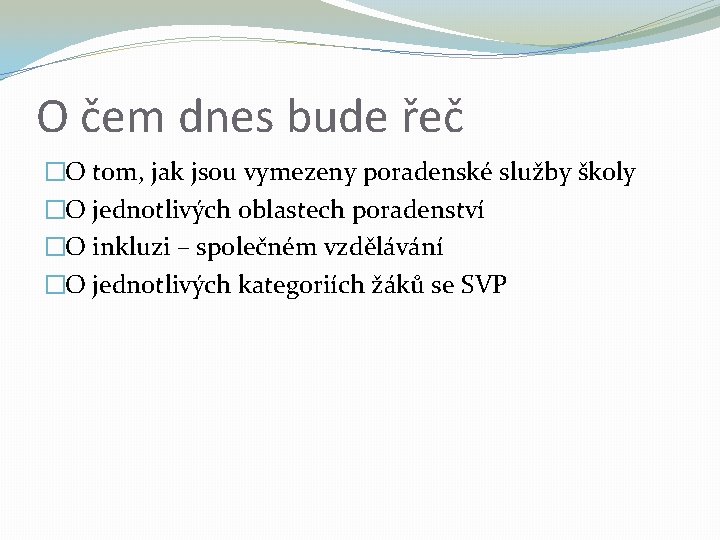 O čem dnes bude řeč �O tom, jak jsou vymezeny poradenské služby školy �O