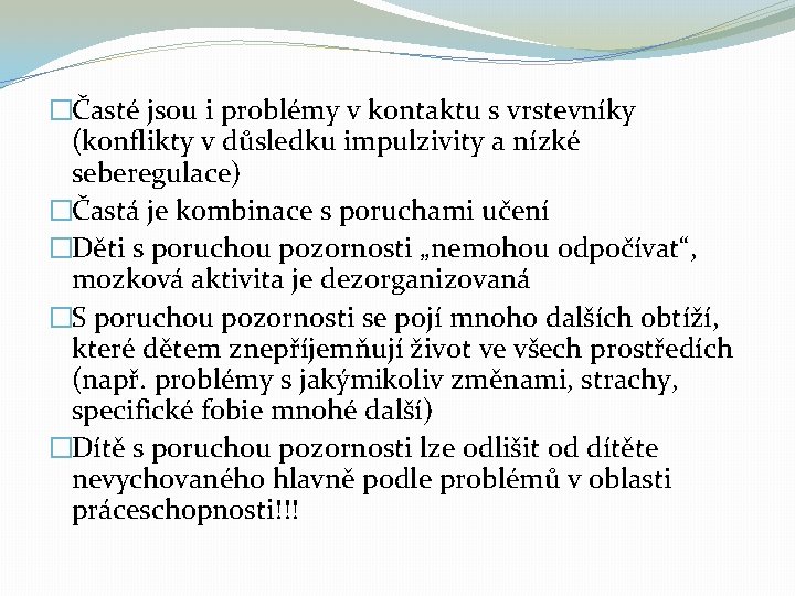 �Časté jsou i problémy v kontaktu s vrstevníky (konflikty v důsledku impulzivity a nízké