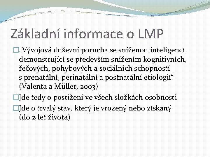 Základní informace o LMP �„Vývojová duševní porucha se sníženou inteligencí demonstrující se především snížením