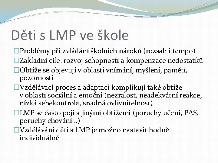 Děti s LMP ve škole �Problémy při zvládání školních nároků (rozsah i tempo) �Základní