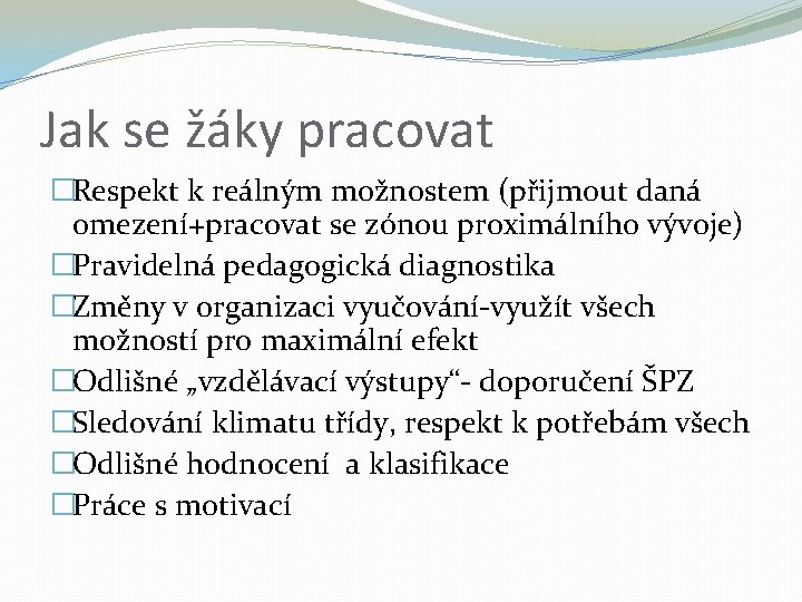 Jak se žáky pracovat �Respekt k reálným možnostem (přijmout daná omezení+pracovat se zónou proximálního