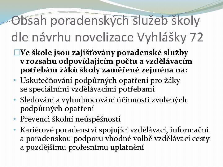 Obsah poradenských služeb školy dle návrhu novelizace Vyhlášky 72 �Ve škole jsou zajišťovány poradenské