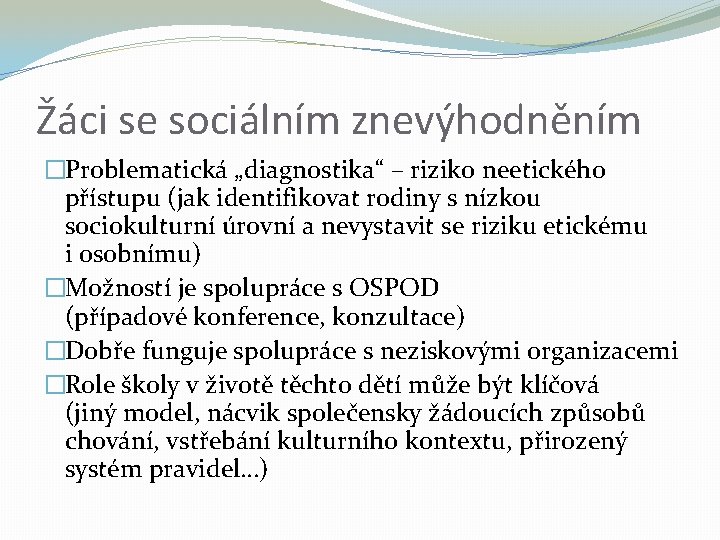 Žáci se sociálním znevýhodněním �Problematická „diagnostika“ – riziko neetického přístupu (jak identifikovat rodiny s