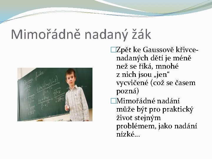 Mimořádně nadaný žák �Zpět ke Gaussově křivcenadaných dětí je méně než se říká, mnohé