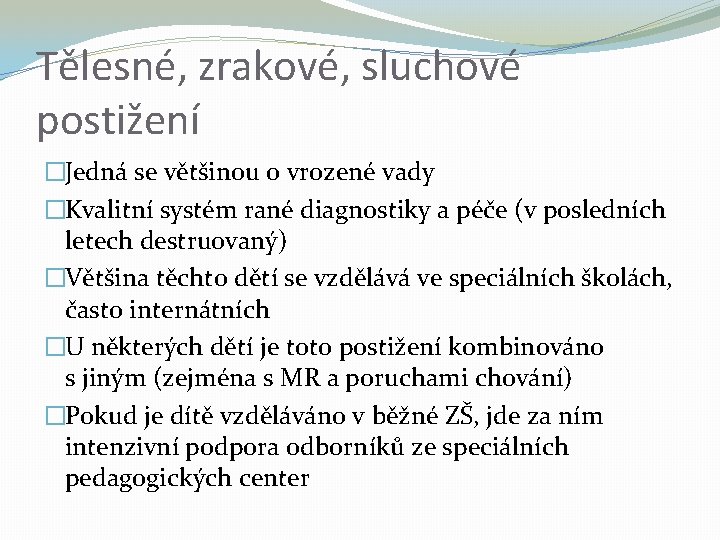 Tělesné, zrakové, sluchové postižení �Jedná se většinou o vrozené vady �Kvalitní systém rané diagnostiky