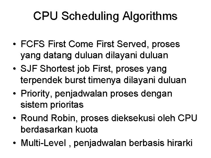 CPU Scheduling Algorithms • FCFS First Come First Served, proses yang datang duluan dilayani CPU Scheduling Algorithms • FCFS First Come First Served, proses yang datang duluan dilayani