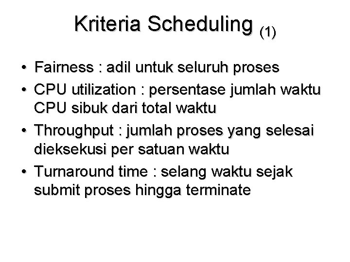 Kriteria Scheduling (1) • Fairness : adil untuk seluruh proses • CPU utilization : Kriteria Scheduling (1) • Fairness : adil untuk seluruh proses • CPU utilization :