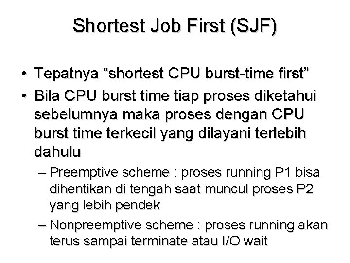 Shortest Job First (SJF) • Tepatnya “shortest CPU burst-time first” • Bila CPU burst Shortest Job First (SJF) • Tepatnya “shortest CPU burst-time first” • Bila CPU burst