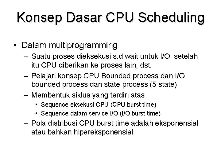 Konsep Dasar CPU Scheduling • Dalam multiprogramming – Suatu proses dieksekusi s. d wait Konsep Dasar CPU Scheduling • Dalam multiprogramming – Suatu proses dieksekusi s. d wait
